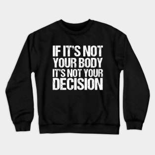 Pro Choice Quote Crewneck Sweatshirt